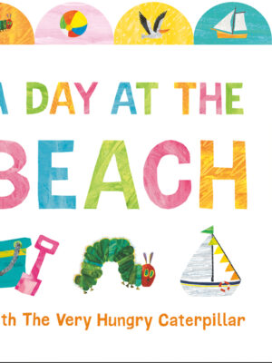 A Day at the Beach with the Very Hungry Caterpillar